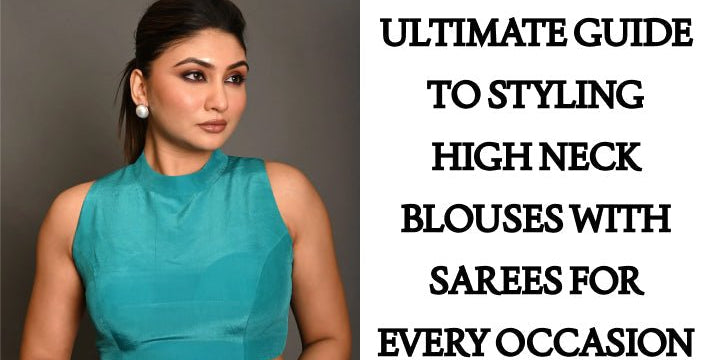 Ultimate Guide to Styling High Neck Blouses with Sarees for Every Occasion - Anvi Couture
