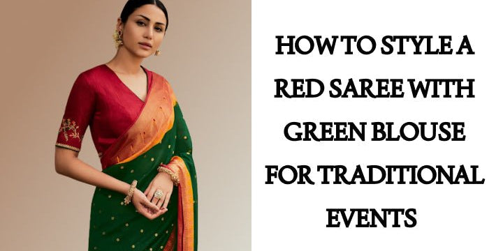 How to Style a Red Saree with Green Blouse for Traditional Events - Anvi Couture