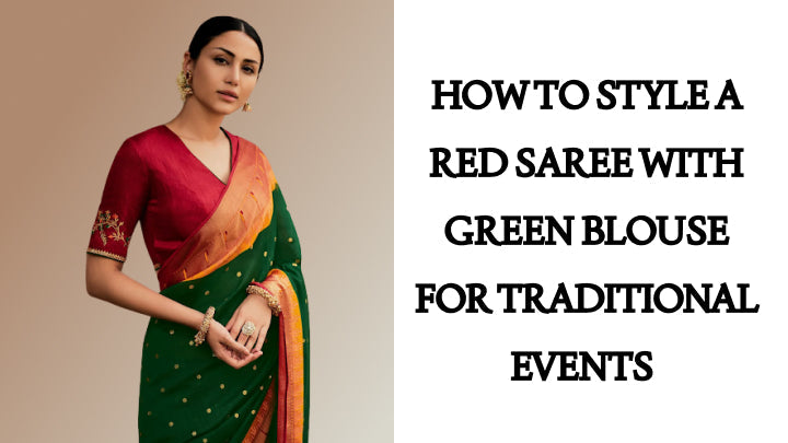 How to Style a Red Saree with Green Blouse for Traditional Events