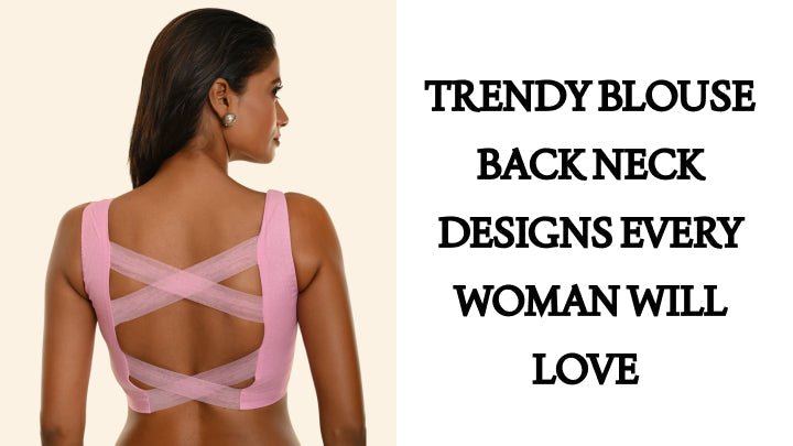 Trendy Blouse Back Neck Designs Every Woman Will Love - Anvi Couture