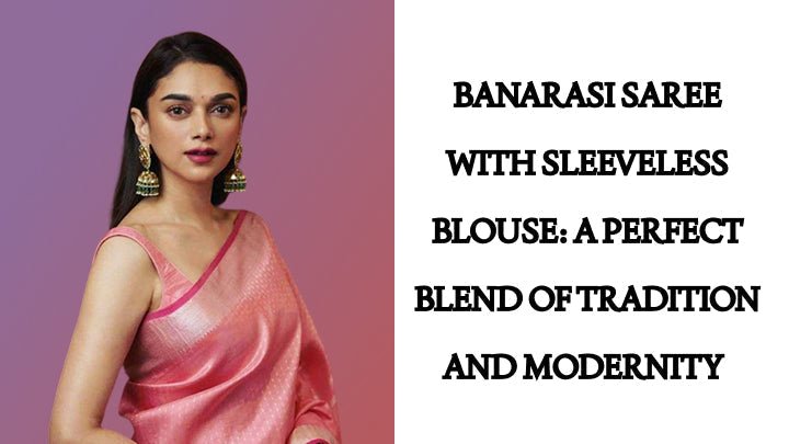 Banarasi Saree Styling Ideas with a Sleeveless Blouse as a Wedding Guest - Anvi Couture