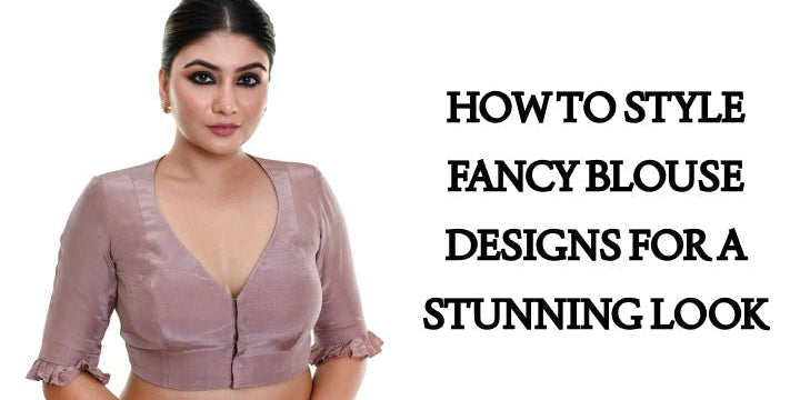 How to Style Fancy Blouse Designs for a Stunning Look - Anvi Couture