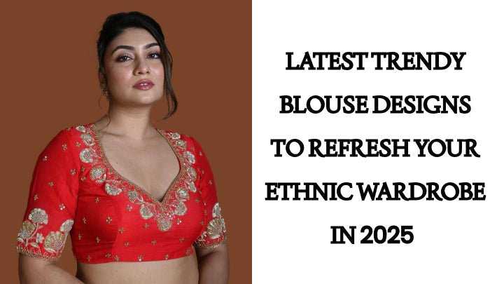 Latest Trendy Blouse Designs to Refresh Your Ethnic Wardrobe in 2025 - Anvi Couture