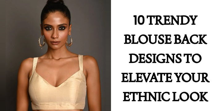 10 Trendy Blouse Back Designs to Elevate Your Ethnic Look - Anvi Couture