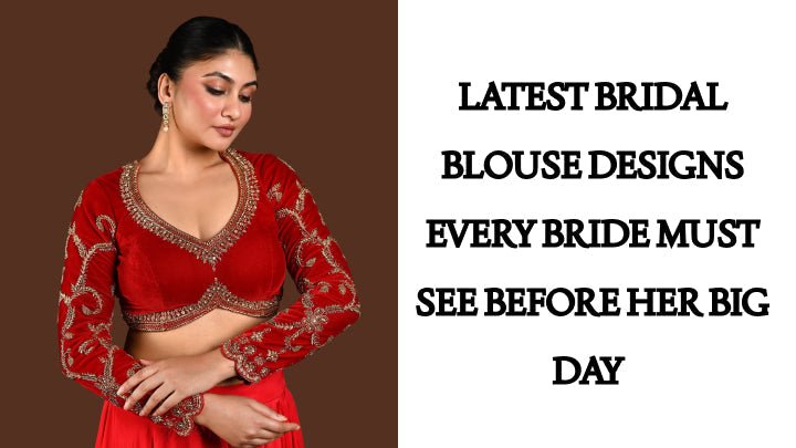 Latest Bridal Blouse Designs Every Bride Must See Before Her Big Day - Anvi Couture