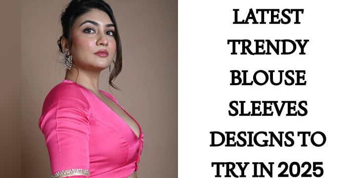 Latest Trendy Blouse Sleeves Designs to Try in 2025 - Anvi Couture