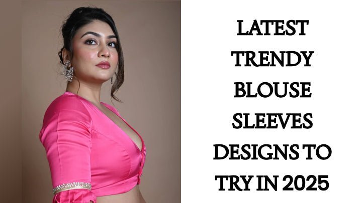 Latest Trendy Blouse Sleeves Designs to Try in 2025 - Anvi Couture
