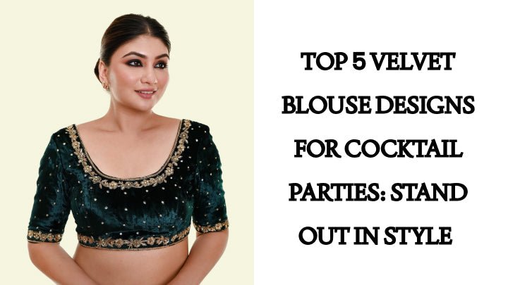 Top 5 Velvet Blouse Designs for Cocktail Parties: Stand Out in Style - Anvi Couture