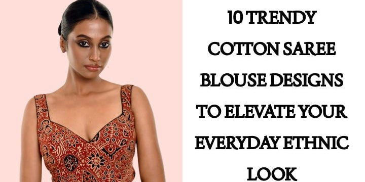 10 Trendy Cotton Saree Blouse Designs to Elevate Your Everyday Ethnic Look - Anvi Couture