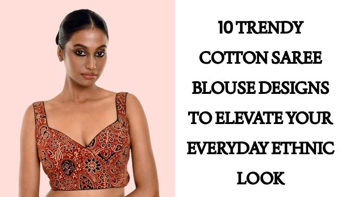 10 Trendy Cotton Saree Blouse Designs to Elevate Your Everyday Ethnic Look - Anvi Couture