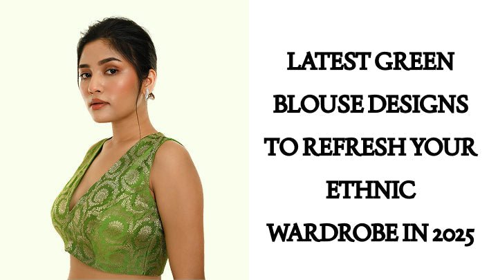 Latest Green Blouse Designs to Refresh Your Ethnic Wardrobe in 2025 - Anvi Couture