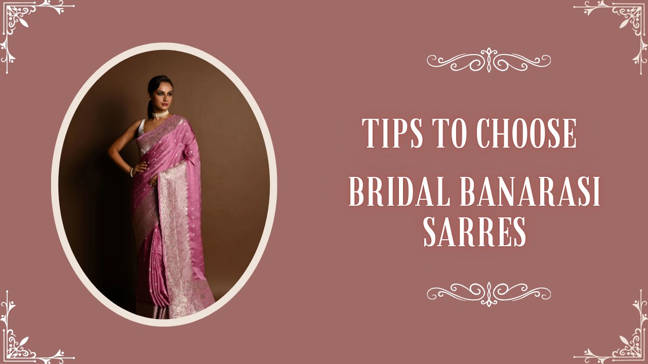 6 Tips to Choose Your Bridal Banarasi - Anvi Couture