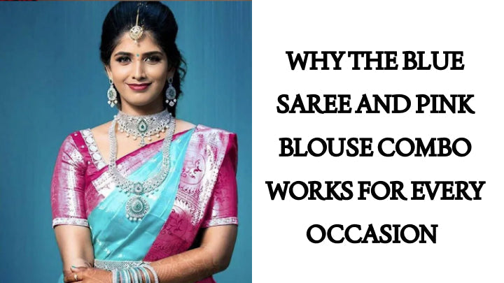 Why the Blue Saree and Pink Blouse Combo Works for Every Occasion