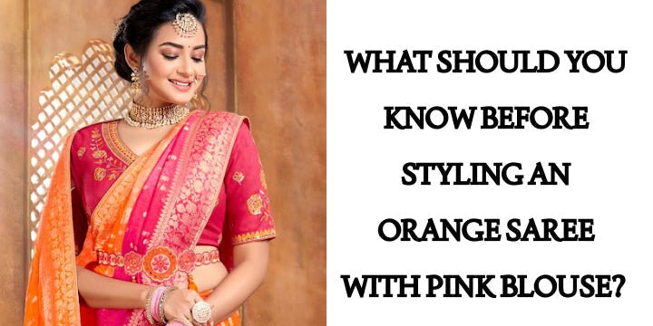 What Should You Know Before Styling an Orange Saree with Pink Blouse? - Anvi Couture