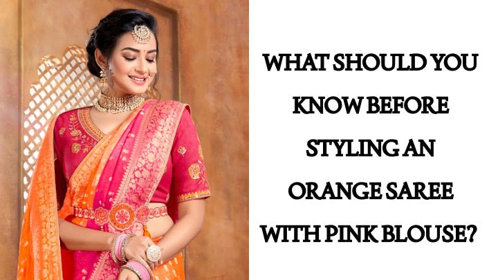 What Should You Know Before Styling an Orange Saree with Pink Blouse? - Anvi Couture