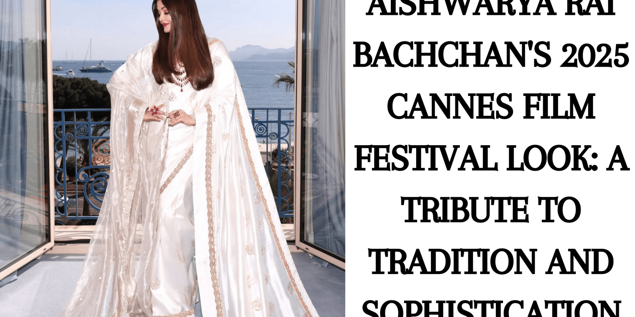 Aishwarya Rai Bachchan's 2025 Cannes Film Festival Look: A Tribute to Tradition and Sophistication - Anvi Couture