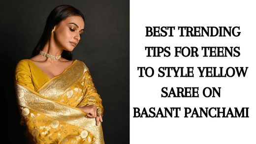 Best Trending Tips for Teens to Style Yellow Saree on Basant Panchami - Anvi Couture