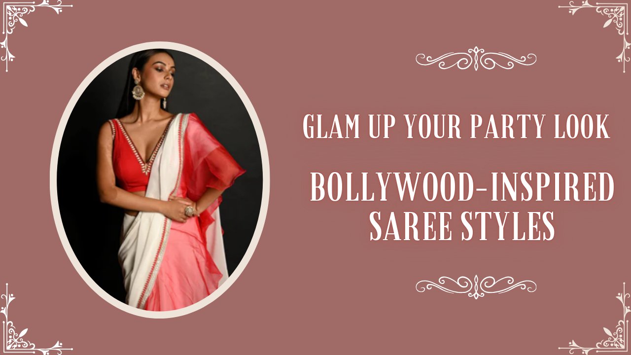 Glam Up Your Party Look: 15 Bollywood-Inspired Saree Styles - Anvi Couture