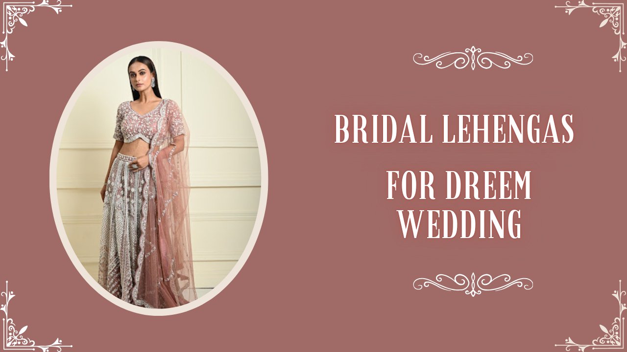 10 Bridal Lehengas for Your Dream Wedding Look - Anvi Couture