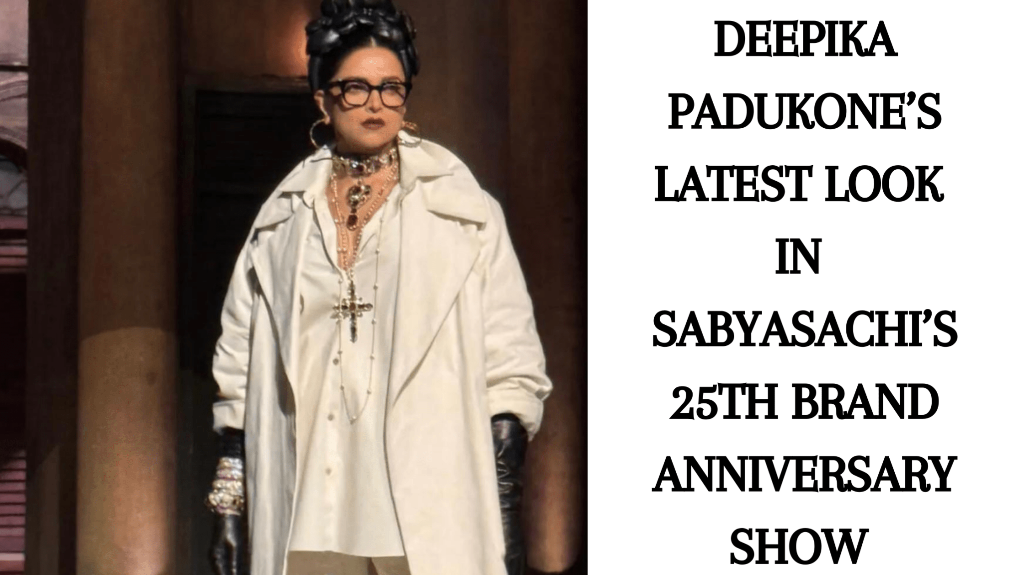 Deepika Padukone’s Latest Look in Sabyasachi’s 25th Brand Anniversary Show - Anvi Couture