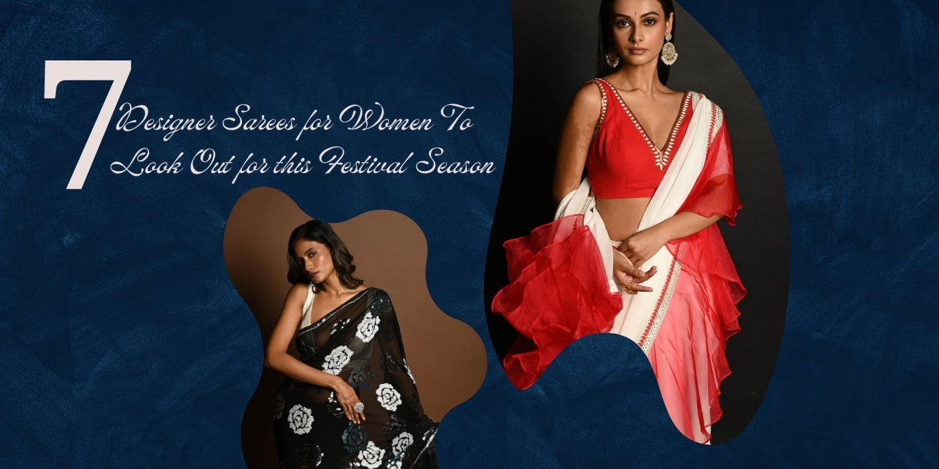 7 Designer Sarees for Women To Look Out for this Festival Season - Anvi Couture