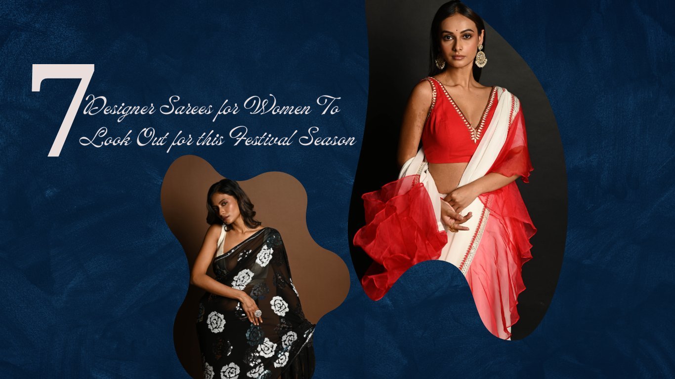 7 Designer Sarees for Women To Look Out for this Festival Season - Anvi Couture