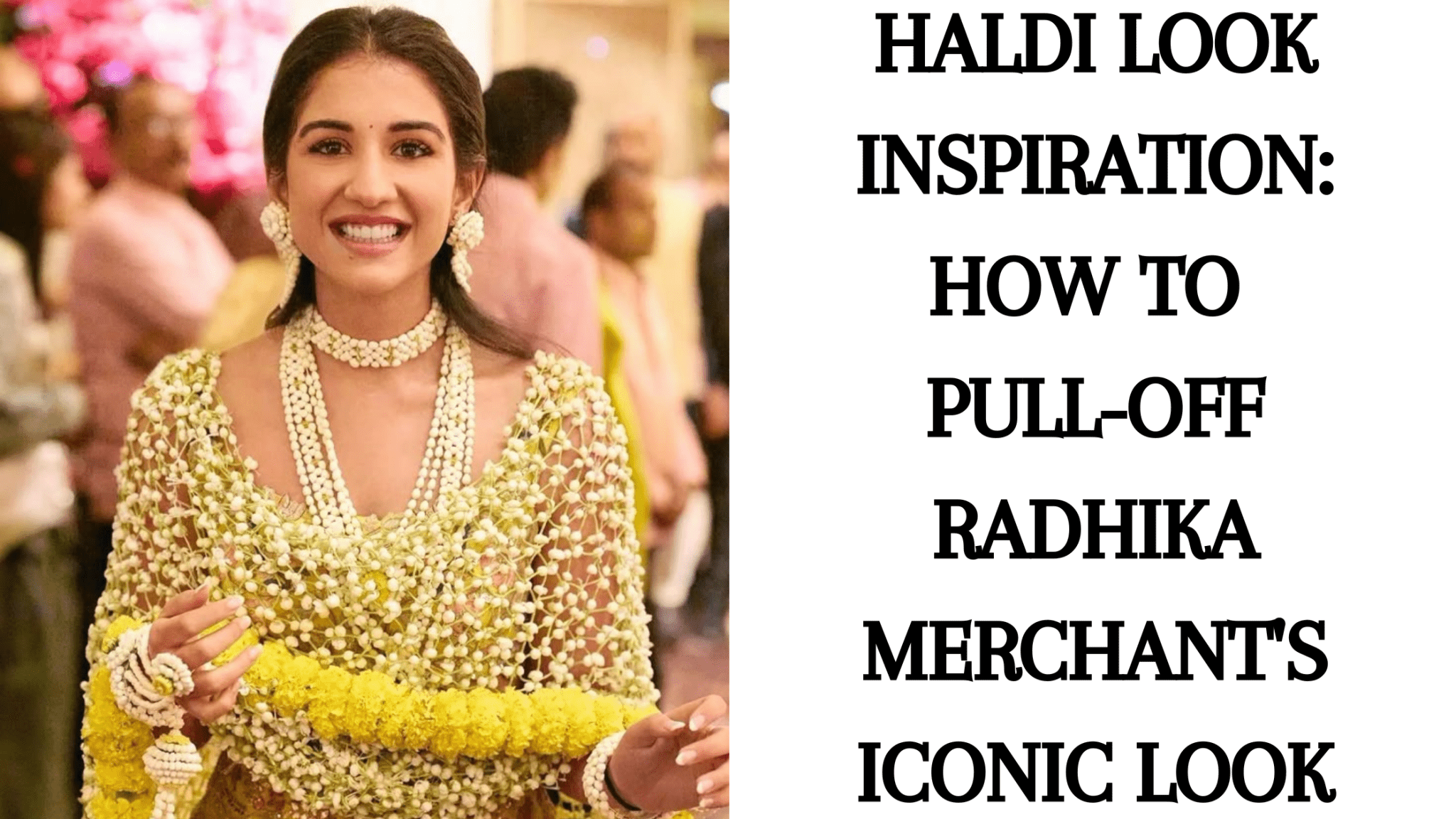 Haldi Look Inspiration: How to Pull-Off Radhika Merchant's Iconic Look - Anvi Couture