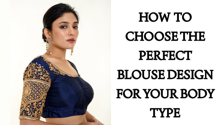 How to Choose the Perfect Blouse Design for Your Body Type - Anvi Couture