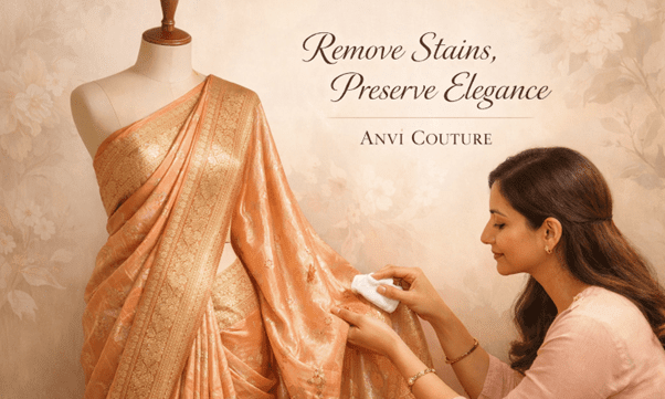 How to Remove Stains From Sarees Without Damaging the Fabric - Anvi Couture