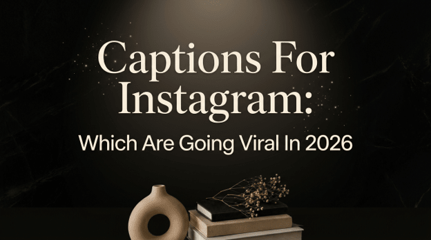 Captions For Instagram: Which Are Going Viral In 2026 - Anvi Couture