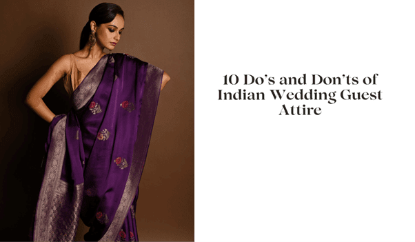 10 Do’s and Don’ts of Indian Wedding Guest Attire - Anvi Couture