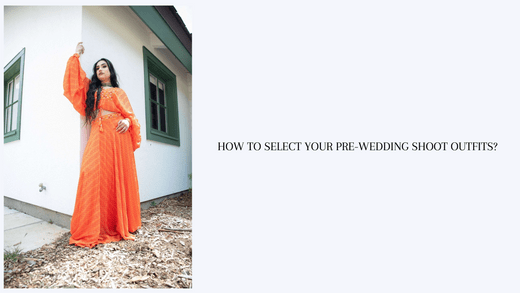 How to Select Your Pre-Wedding Shoot Outfits? - Anvi Couture