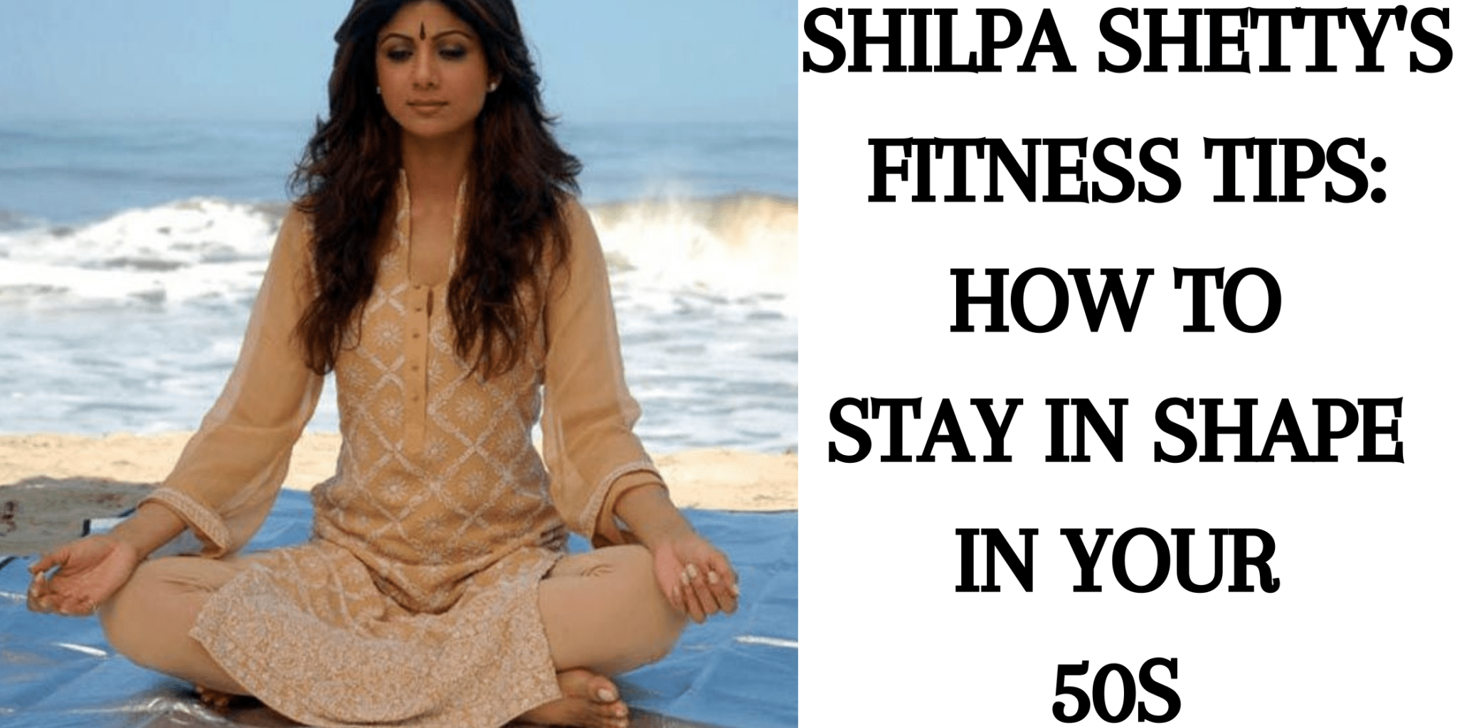Shilpa Shetty's Fitness Tips How to Stay in Shape in Your 50s - Anvi Couture