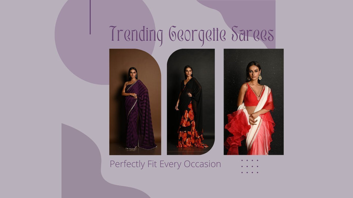 4 Trending Georgette Sarees That Perfectly Fit Every Occasion - Anvi Couture