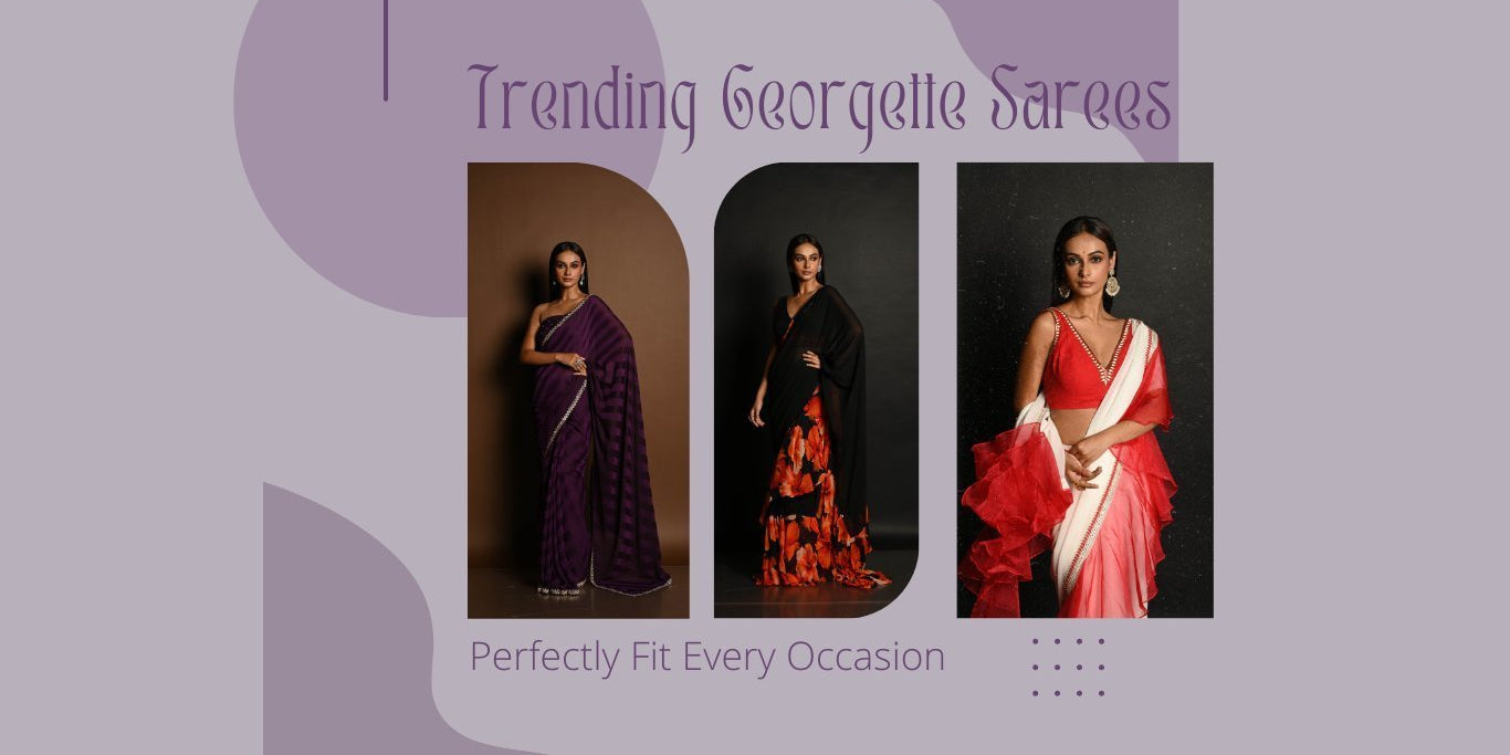 4 Trending Georgette Sarees That Perfectly Fit Every Occasion - Anvi Couture