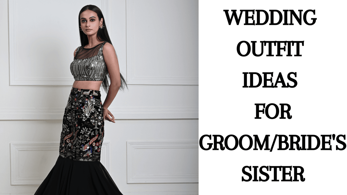 Wedding Outfit Ideas for Groom/Bride's Sister - Anvi Couture