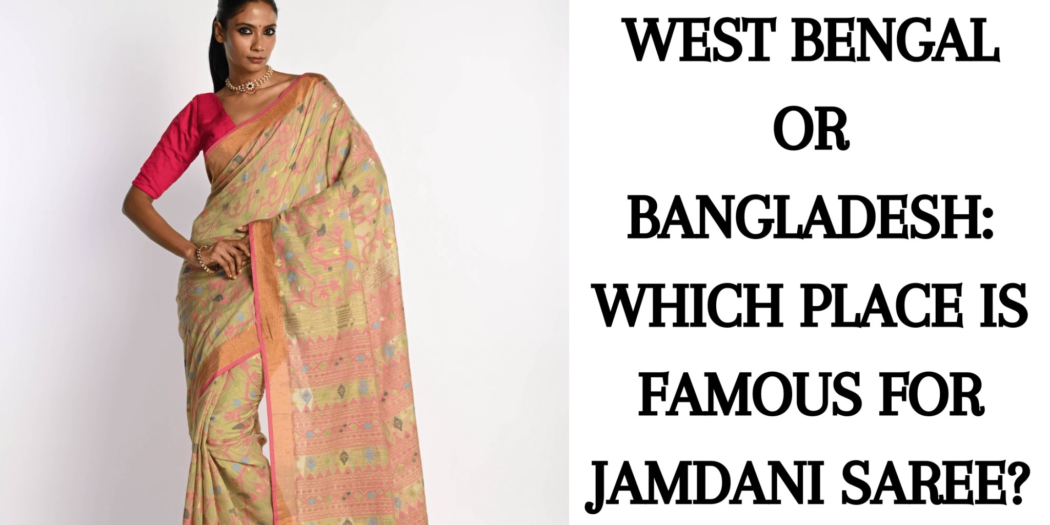 West Bengal or Bangladesh: Which Place is Famous for Jamdani Saree? - Anvi Couture