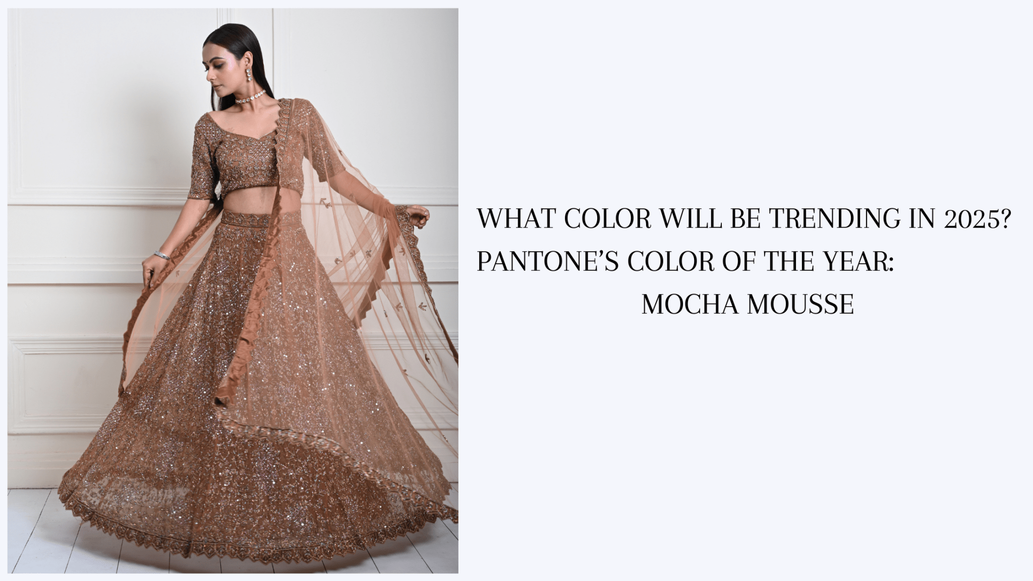 What Color will be Trending in 2025?: Pantone’s 2025 Color of the Year- Mocha Mousse - Anvi Couture