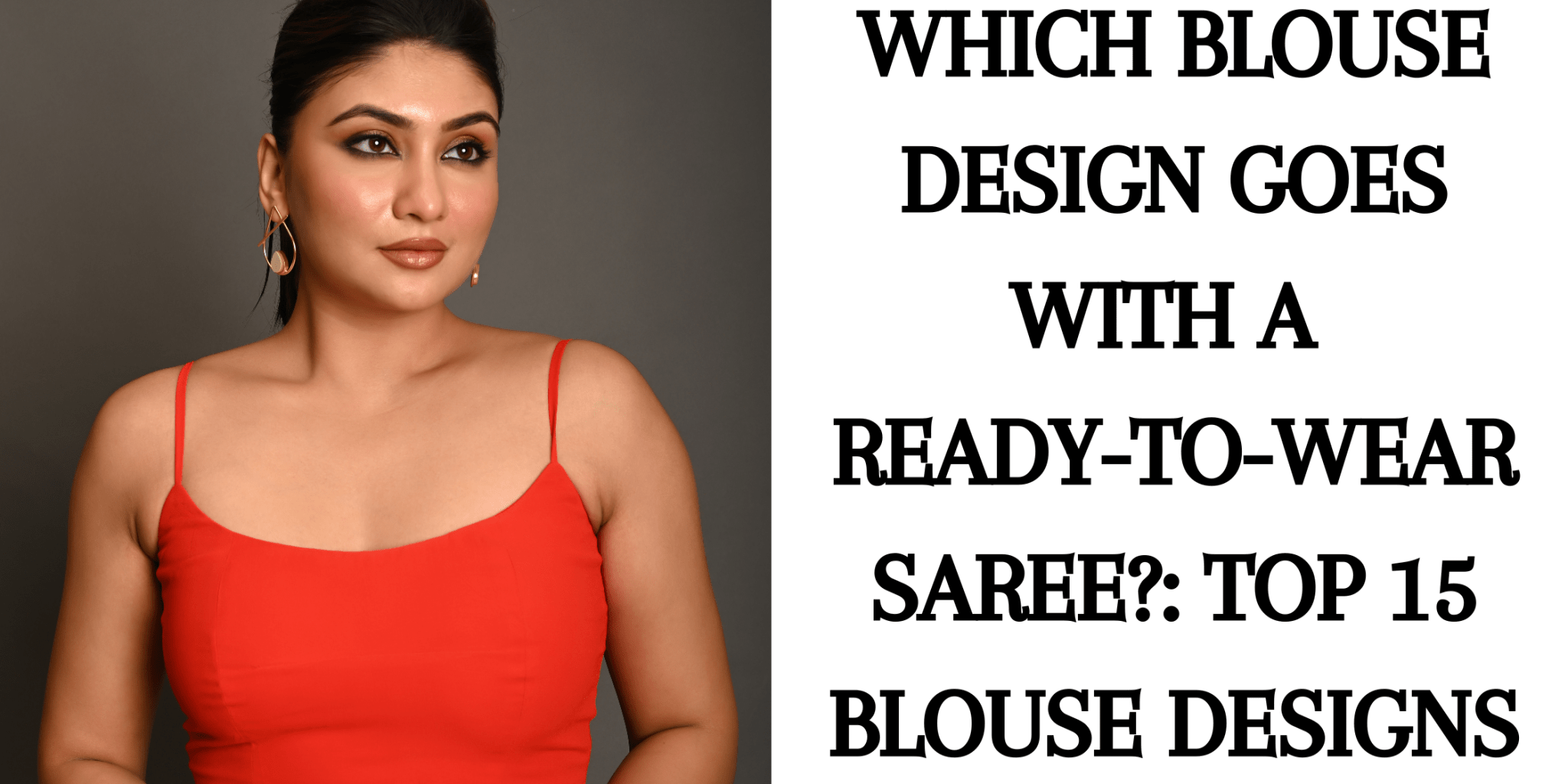Which Blouse Design Goes with a Ready-to-Wear Saree?: Top 15 Blouse Designs - Anvi Couture