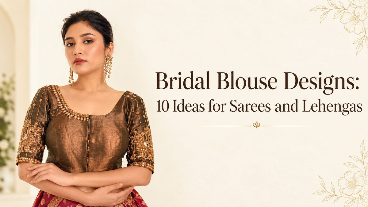 Bridal Blouse Designs: 10 Ideas for Sarees and Lehengas - Anvi Couture